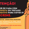 Sair de casa com SUSPEITA ou testado POSITIVO para COVID-19 é CRIME!